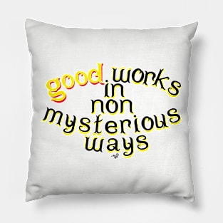 Good Works in Non-Mysterious Ways by Tai's Tees Pillow