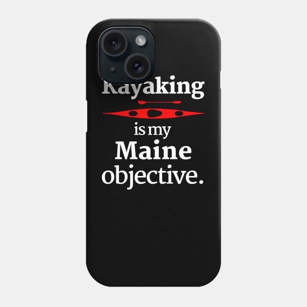 Kayaking Is My Maine Objective Phone Case by spiffy_design