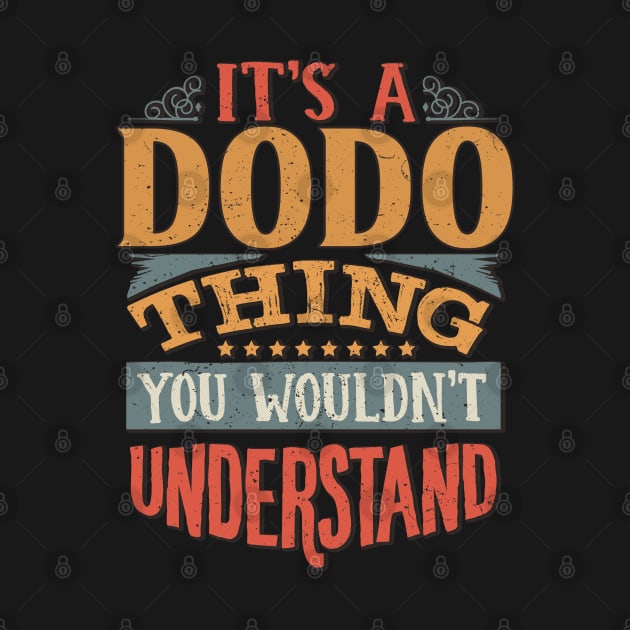 It's A Dodo Thing You Wouldn't Understand - Gift For Dodo Lover by giftideas