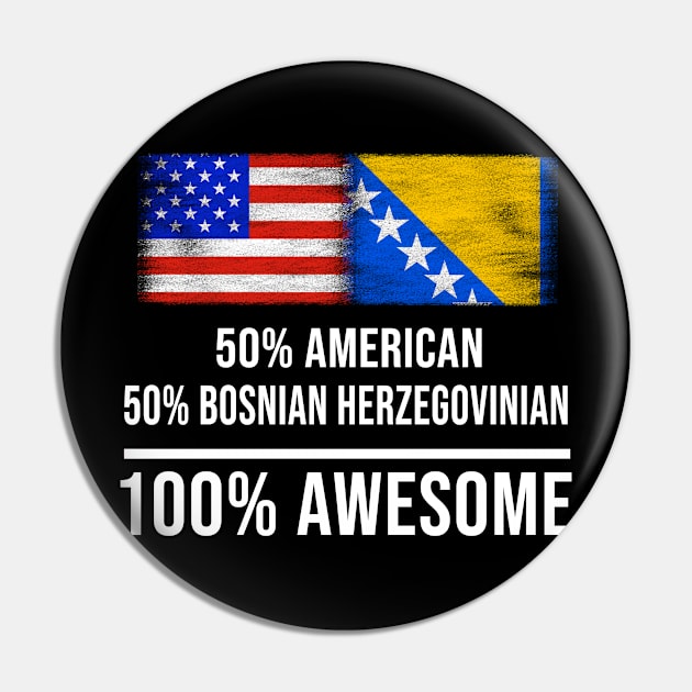 50% American 50% Bosnian Herzegovinian 100% Awesome - Gift for Bosnian or Herzegovinian Heritage From Bosnia And Herzegovina Pin by Country Flags