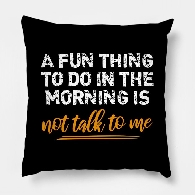 a fun thing to do in the morning is not talk to me Pillow by bisho2412