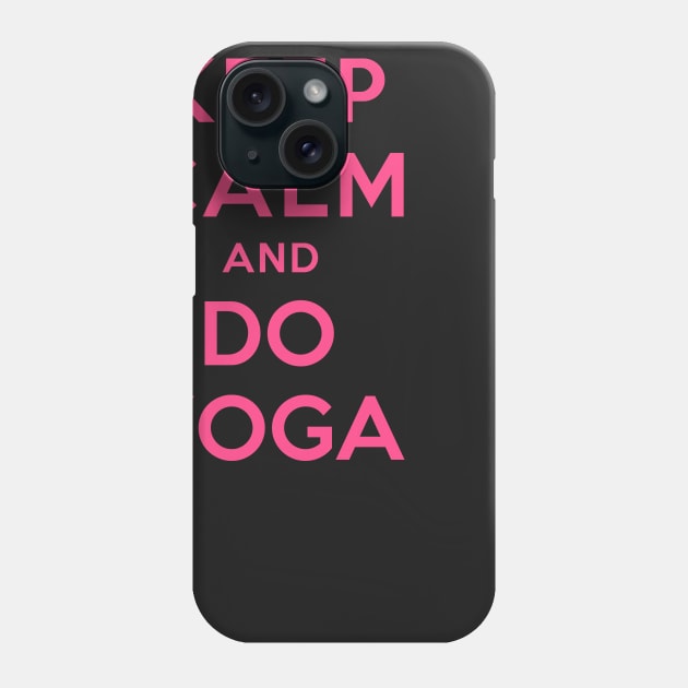 KEEP CALM AND DO YOGA Phone Case by dwayneleandro