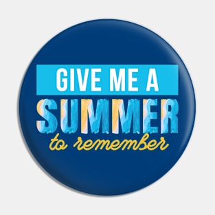 Give Me A Summer To Remember Pin