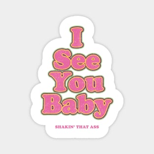 I see you baby. Shakin' that ass Magnet