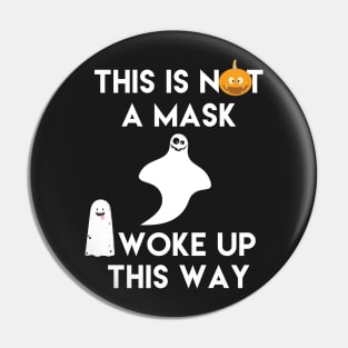 This is Not a Mask I Woke Up This Way Pin