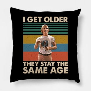 I Get Older They Stay The Same Age Movies Film Men Women Gifts Pillow