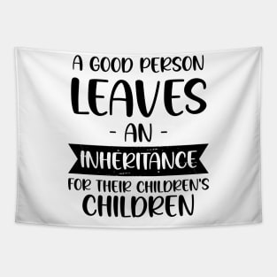 A Good Person Leaves An Inheritance, For Their Children's Children Tapestry