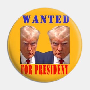 WANTED FOR PRESIDENT Pin