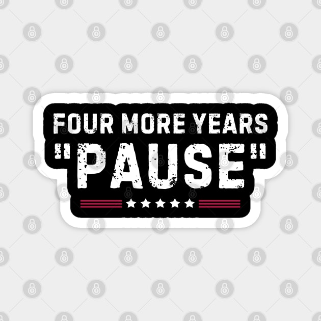 Four More Years Pause Funny Biden Quote Magnet by Lovelydesignstore