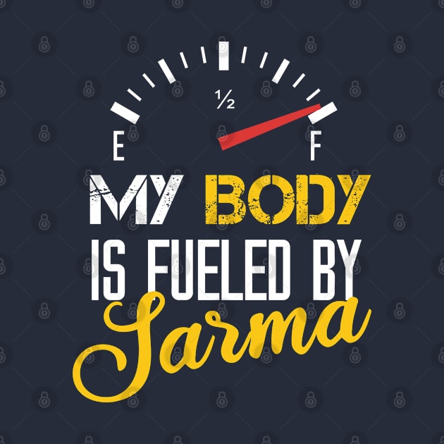 My Body Is Fueled By Sarma - Funny Sarcastic Saying by Arda