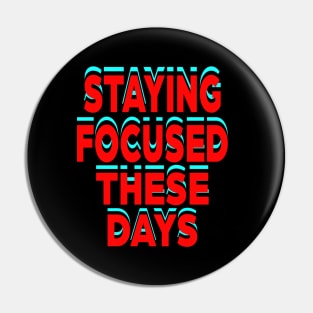 Staying Focused these days Pin