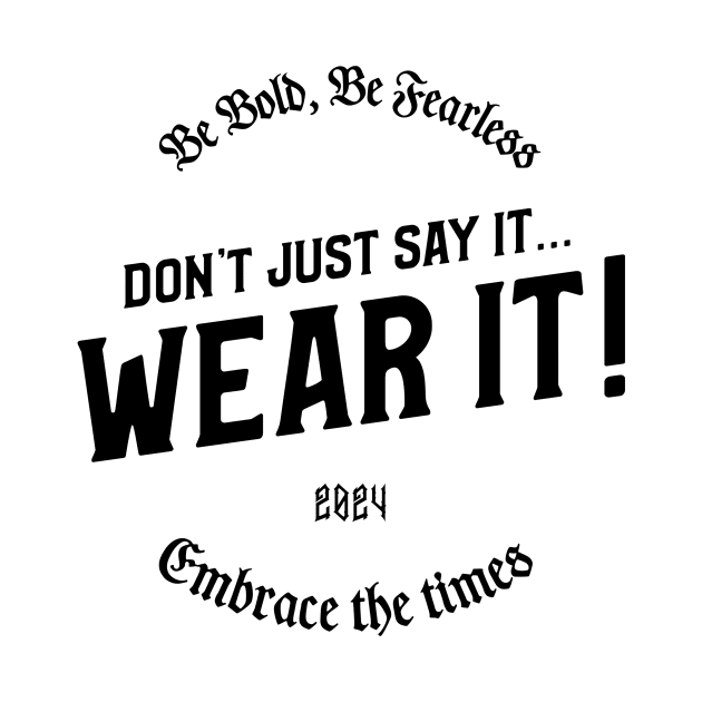 DON'T JUST SAY IT...WEAR IT! by Originaliti Designs