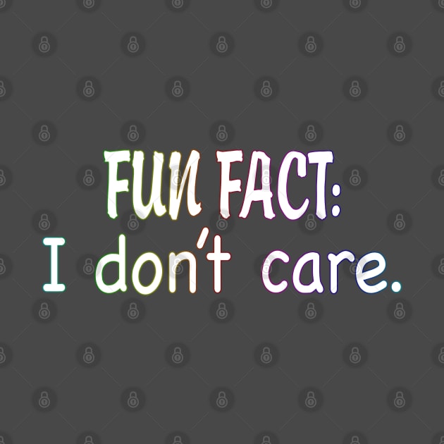 Fun Fact: I Don't Care. by WhatProductionsBobcaygeon