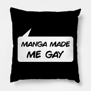 Manga Made Me Gay Pillow