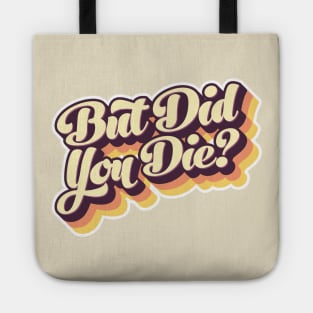 But Did You Die? Retro Type Tote