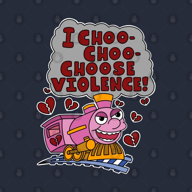 I choo choo choose violence. by alexhefe