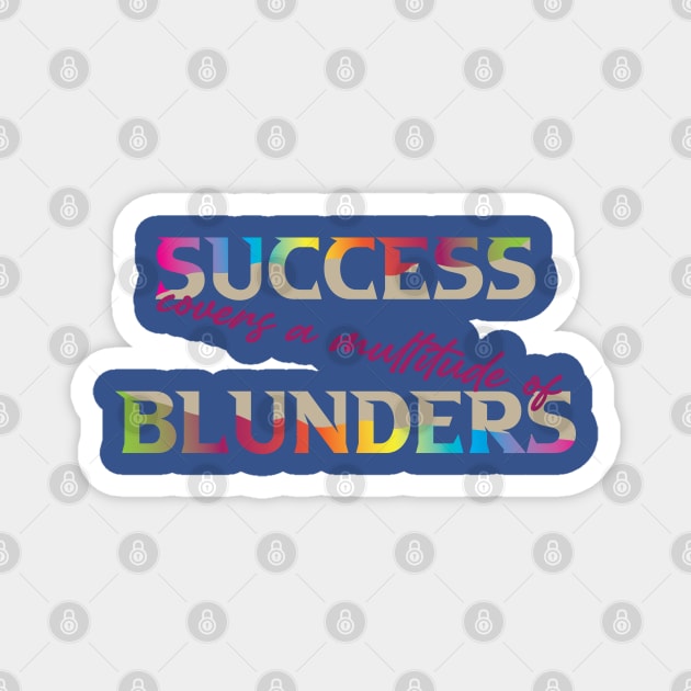 Success Covers a Multitude of Blunders Magnet by Shirty.Shirto