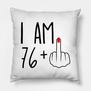 I Am 76 Plus 1 Middle Finger For A 77th Birthday Pillow