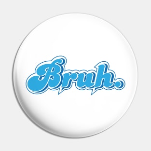 bruh Pin