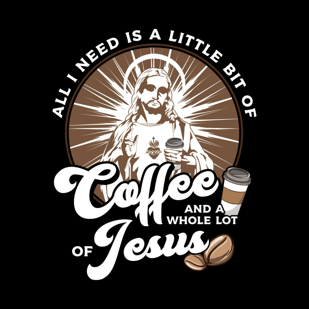 All I Need Is Coffee and a Whole Lot of Jesus by theperfectpresents