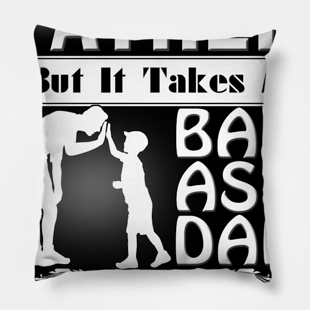 ANY MAN CAN BE A FATHER BUT IT TAKE A BAD ASS DAD MOM Pillow by DollochanAndrewss