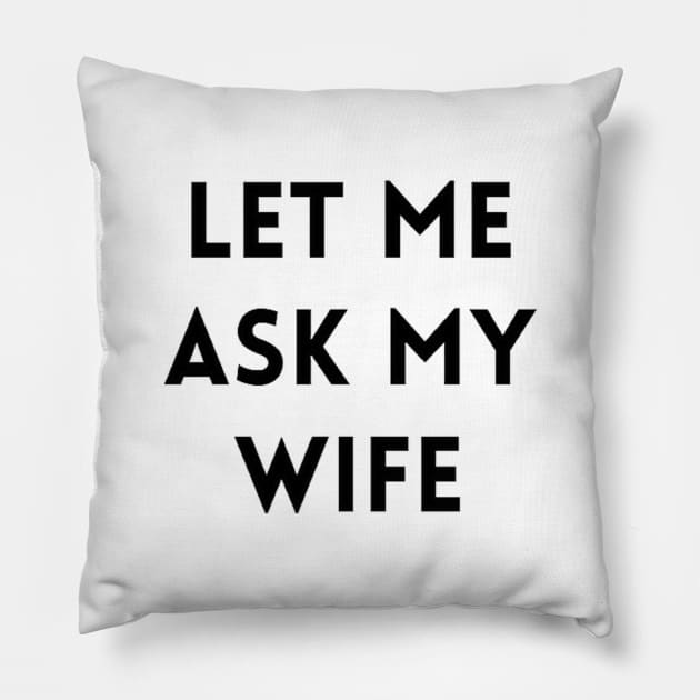 Let me Ask my Wife 2 Pillow by IdeaMind