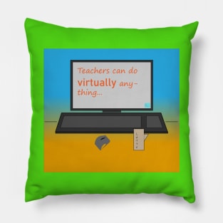 Teachers can do VIRTUALLY anything Pillow