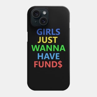 Girls Just Wanna Have Funds Phone Case