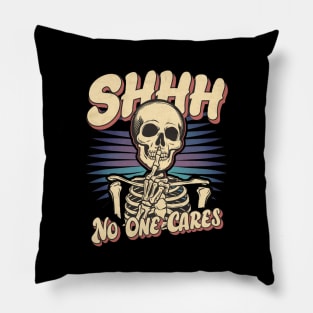 Shhh... NO One Cares |  skull Pillow