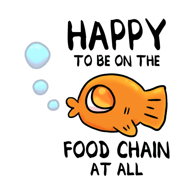 Happy To Be On The Food Chain At All by tuffghost