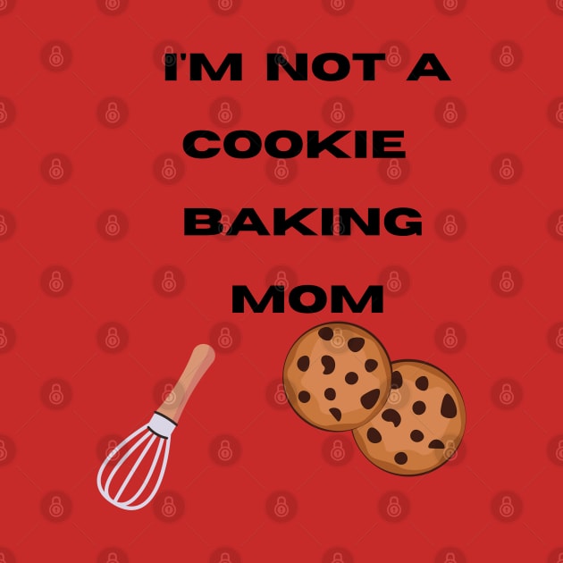 I'm not a Cookie Baking Mom by Janremi