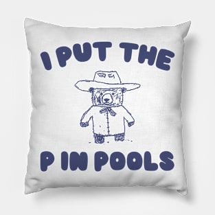 I Put The P In Pools Shirt / Funny Meme Shirt / Swimming Shirt / Vintage Cartoon Pillow