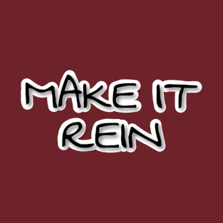 MAKE IT REIN T-Shirt