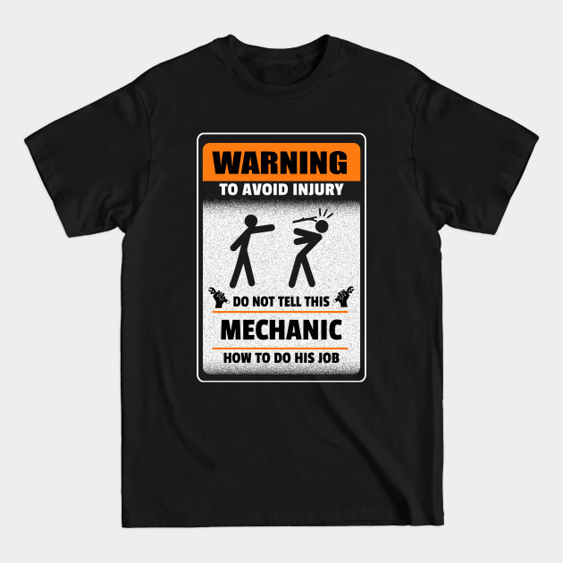 Disover Warning to avoid injury do not tell this mechanic How to do his job. - Mechanic - T-Shirt