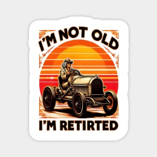 Legendary Retirement: I' Not Old I' Retired Magnet