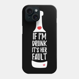 If I'm Drunk It's Her Fault Phone Case