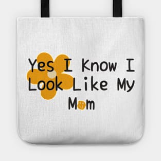 Yes I Know I Look Like My Mom Tote