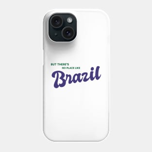 But There's No Place Like Brazil Phone Case