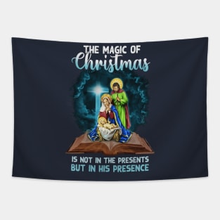 The Magic Of Christmas Is Not In The Presents But In His Presence Tapestry