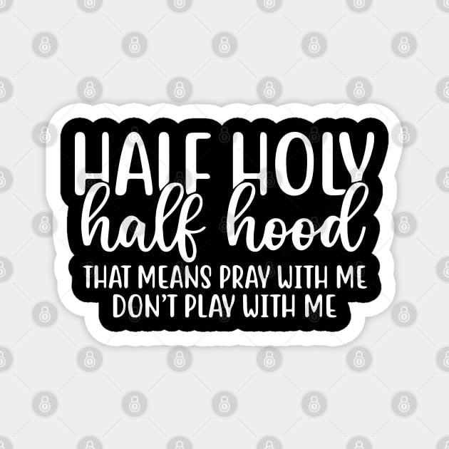 Half Hood Half Holy Pray With Me Don't Play With Me Magnet by ZimBom Designer