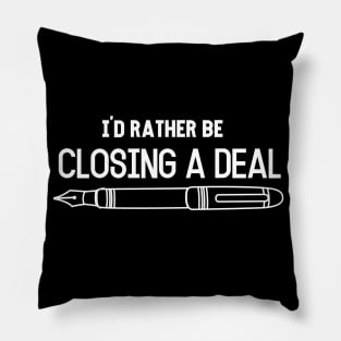 I´d rather be Closing  a Deal! Pillow