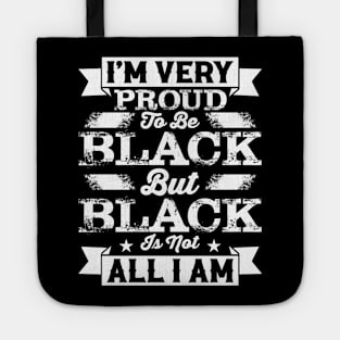 I'm very proud to be black but black is not all I am, Black History Month Tote