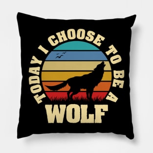 I like Wolf Funny vintage lover Today I choose to be a Wolf Pillow