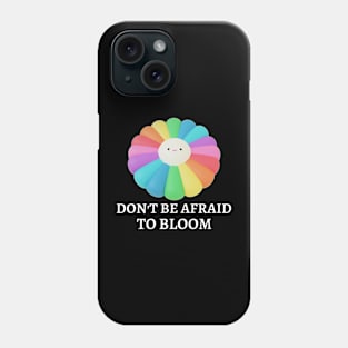 Don't Be Afraid To Bloom Phone Case