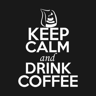 Coffee Lover Shirt | Keep Calm and Drink Coffee T-Shirt