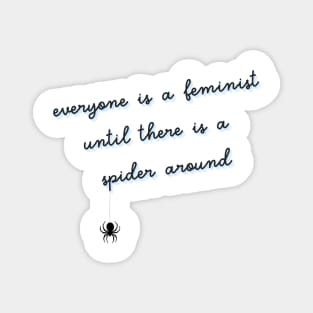 everyone is a feminist until there is a spider around Magnet