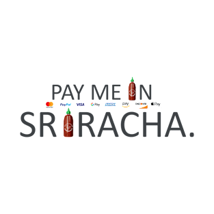 Pay Me In Sriracha T-Shirt