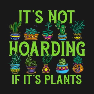 Its Not Hoarding If Its Plants T-Shirt