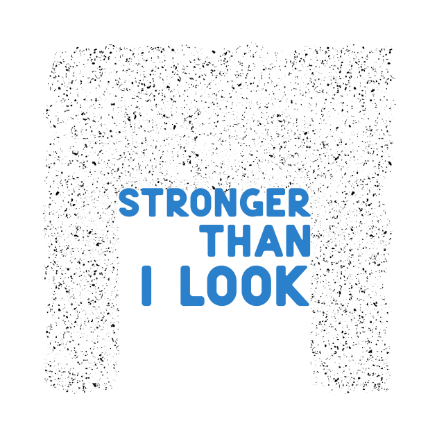 Stronger than I look blue by ninoladesign