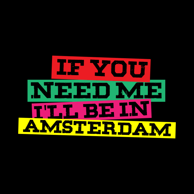 If You Need Me I'll Be In Amsterdam by thingsandthings